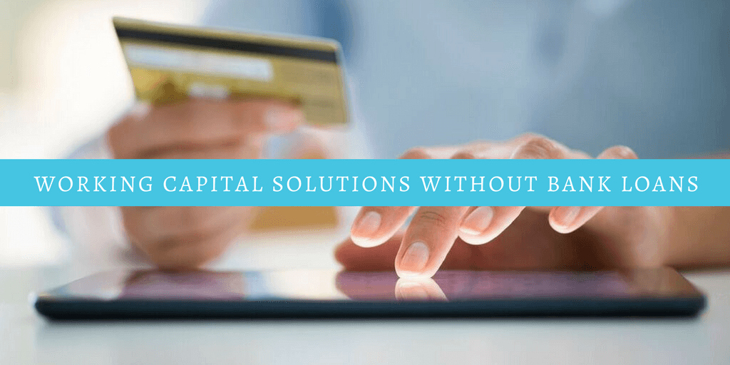 Working Capital Solutions Without Bank Loans